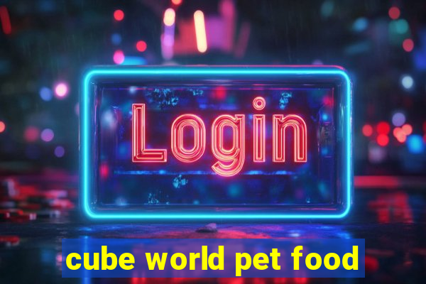 cube world pet food